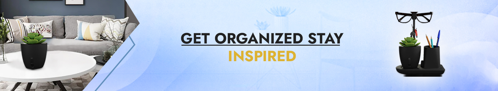 Get Organized, Stay Inspired